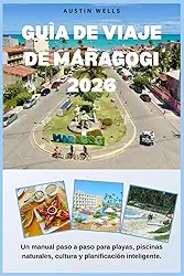 GUÍA DE VIAJE DE MARAGOGI 2026: Un manual paso a paso para playas, piscinas naturales, cultura y planificación inteligente. (Spanish Edition)