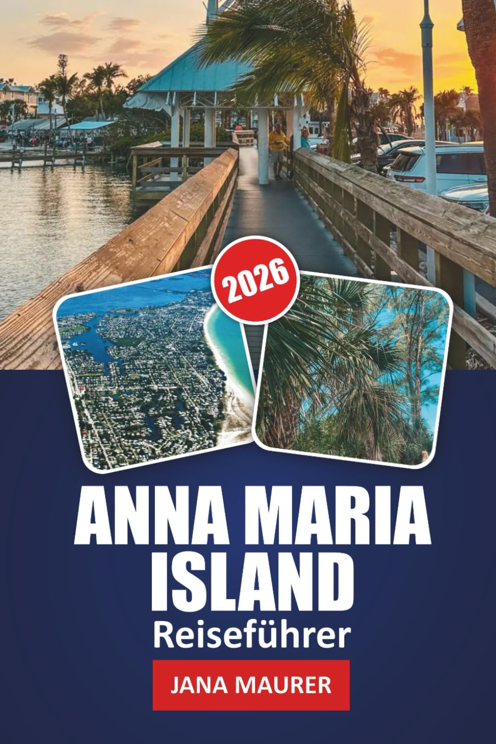 ANNA MARIA ISLAND REISEFÜHRER 2026: Strände, Sonnenuntergänge und versteckte Juwelen an der Golfküste Floridas