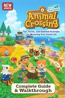 Animal Crossing: New Horizons The Complete Guide & Walkthrough: Tips, Secrets, and Updated Strategies for Mastering Your Island Life