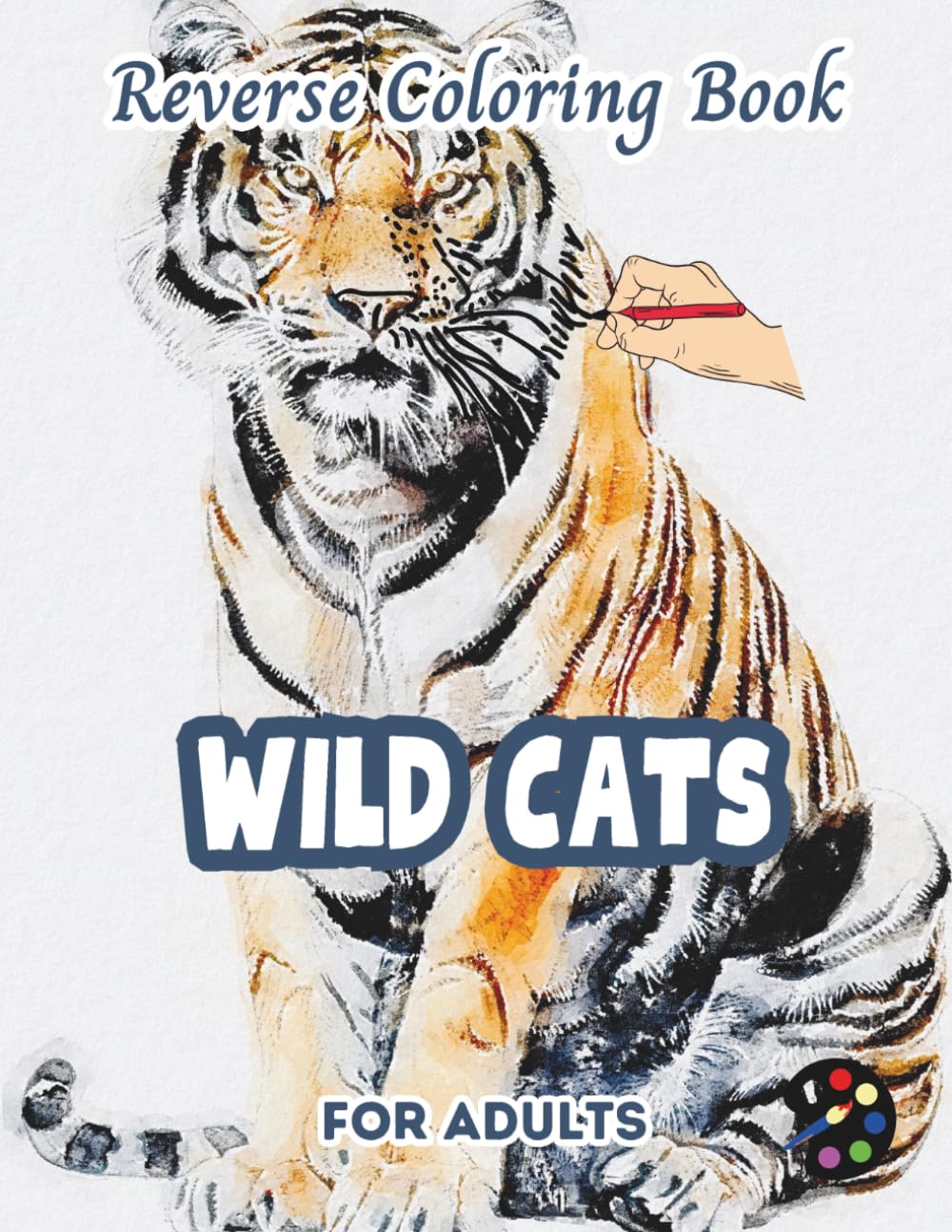 Wild Cats Reverse Coloring Book For Adults: 34 Beautiful Watercolor Designs | Creativity, Mindfulness, Meditation, Relaxation, Anti-stress Coloring