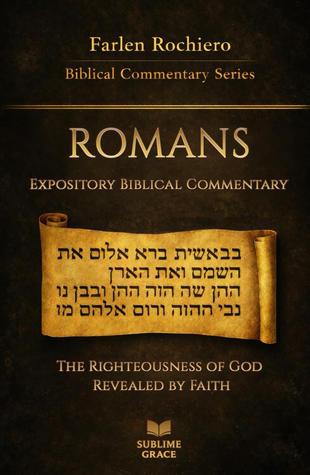 ROMANS: The Righteousness of God Revealed by Faith (Expository Biblical Commentary)