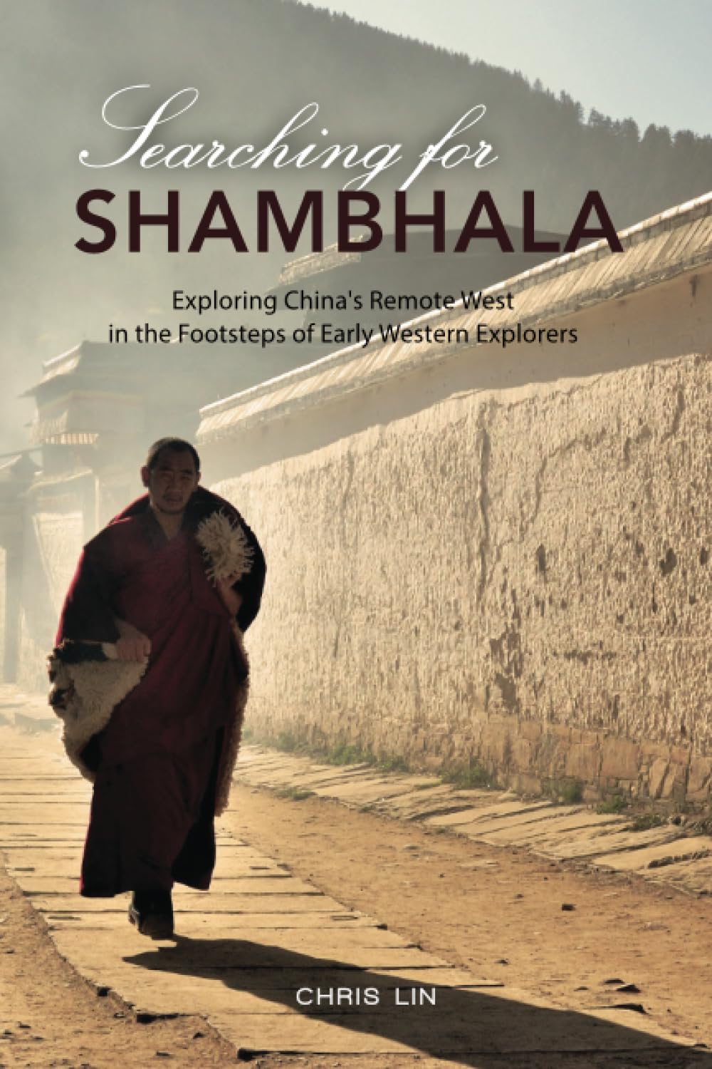 Searching for Shambhala: Exploring China's Remote West in the Footsteps of Early Western Explores