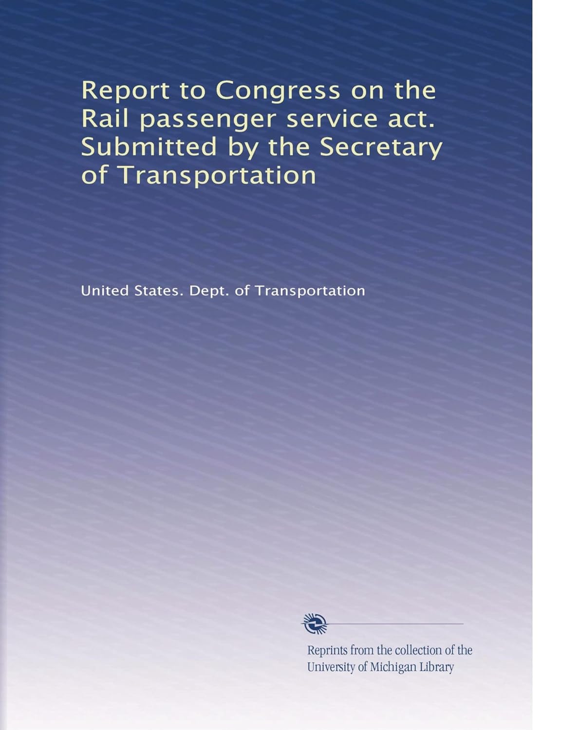 Report to Congress on the Rail passenger service act. Submitted by the
