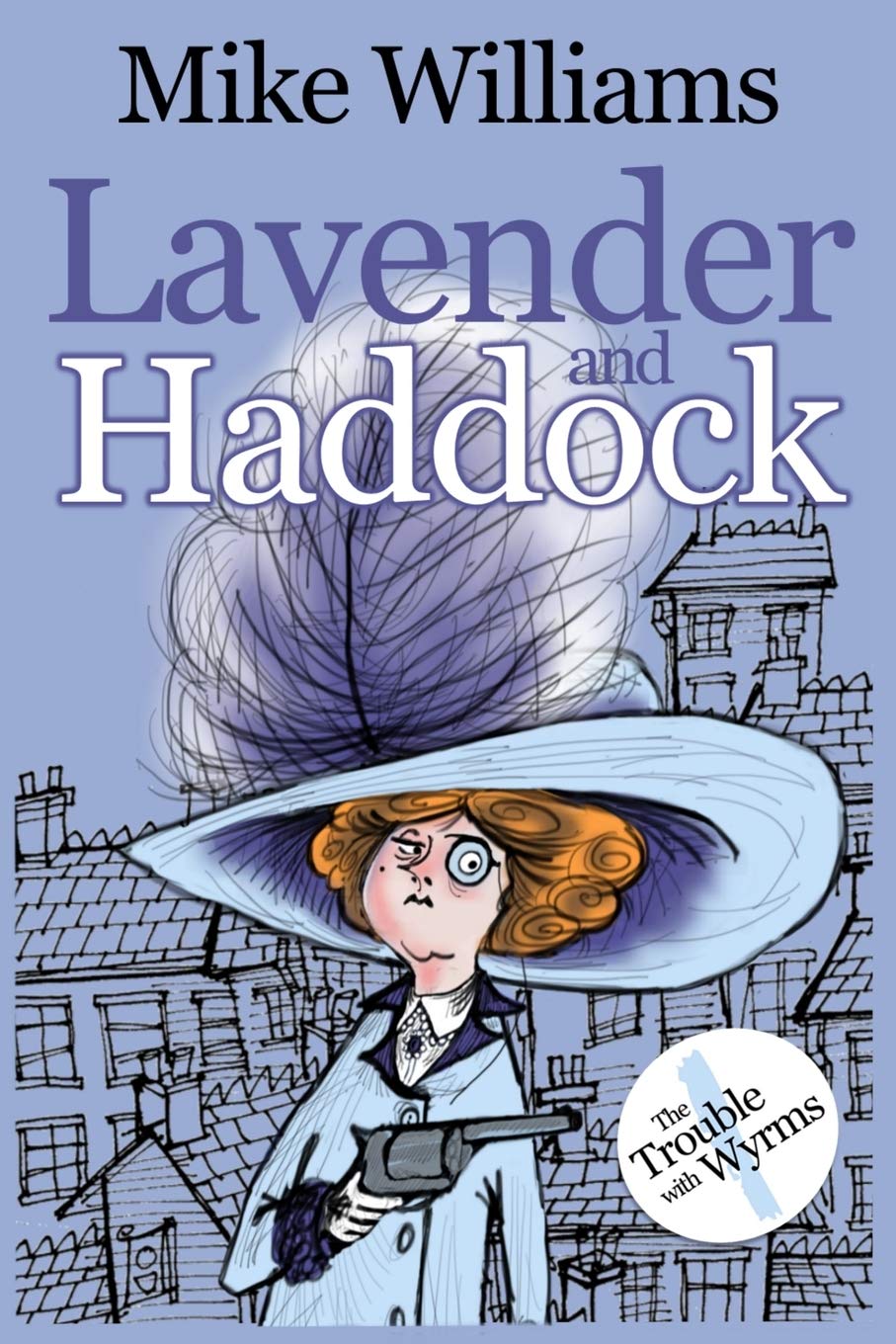 LAVENDER AND HADDOCK: Part One of 'The Trouble with Wyrms' Trilogy: 1