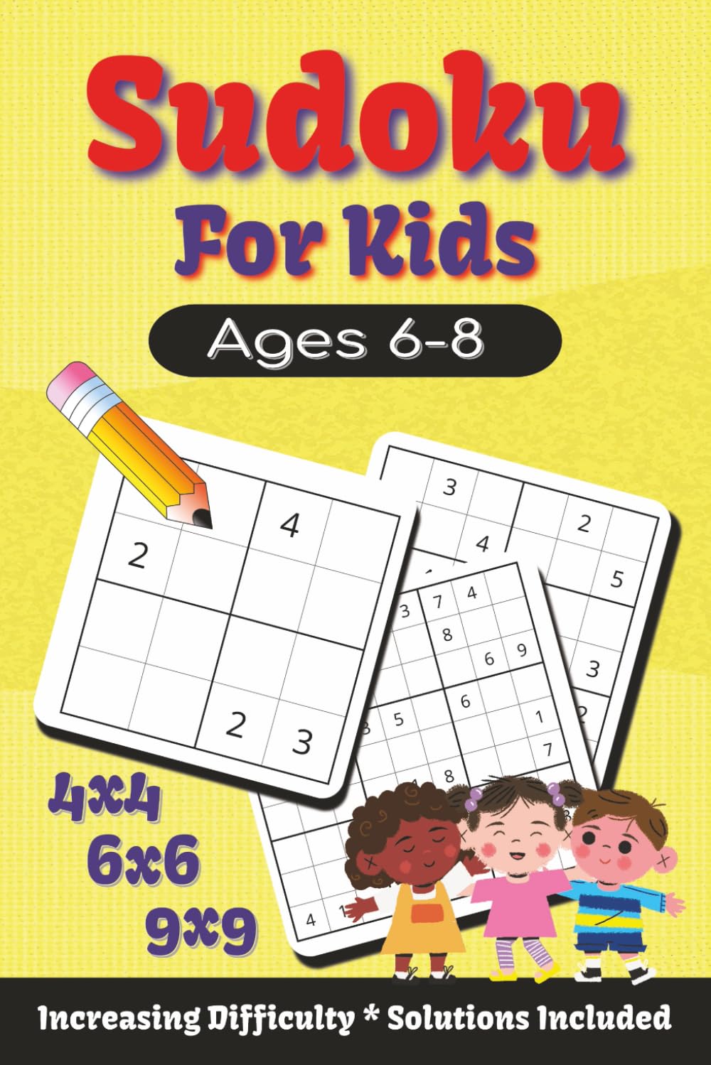 Sudoku Puzzle Book For Kids Ages 6-8: Sudoku Puzzles for Kids Ages 6-8 | 4x4, 6x6, and 9x9 Puzzles | 6x9 inches, 110 Pages | 180+ Puzzles | Increasing in Difficulty | Solutions Included