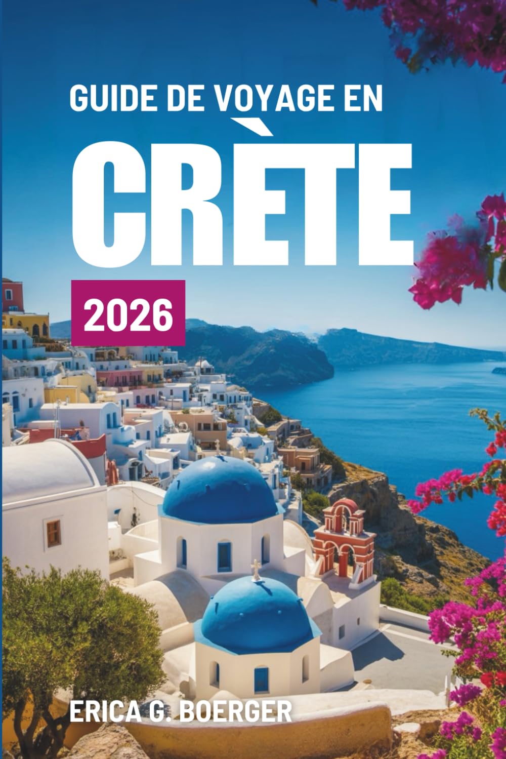 GUIDE DE VOYAGE EN CRÈTE 2026: À la découverte de la culture, des côtes et de l'aventure en Grèce