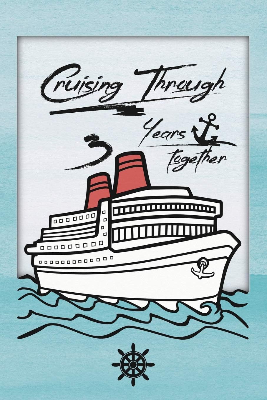3rd Anniversary Cruise Journal: Lined Journal / Notebook - Romantic 3 Year Wedding Anniversary Celebration Gift - Fun and Practical Alternative to a Card - Cruise Theme Gifts for Men and Women