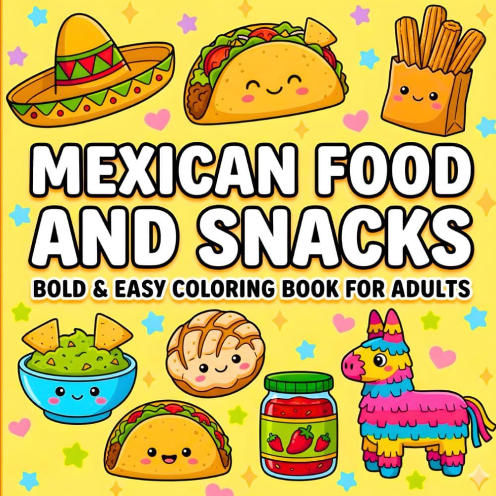 Mexican Food & Treats Bold and Easy Coloring Book: Simple and Big Designs of Traditional Mexican Snacks, Tacos, and Sweets for Relaxation and Stress Relief – Perfect for Adults, Teens, and Kids