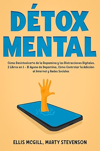 Détox Mental: Cómo Desintoxicarte de la Dopamina y las Distracciones Digitales. 2 Libros en 1 - El Ayuno de Dopamina, Cómo Controlar la Adicción al Internet y Redes Sociales (Spanish Edition)