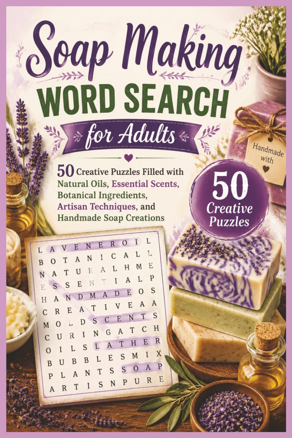 Soap Making Word Search for Adults: 50 Creative Puzzles Filled with Natural Oils, Essential Scents, Botanical Ingredients, Artisan Techniques, and ... Soap Creations (Word search books collection)
