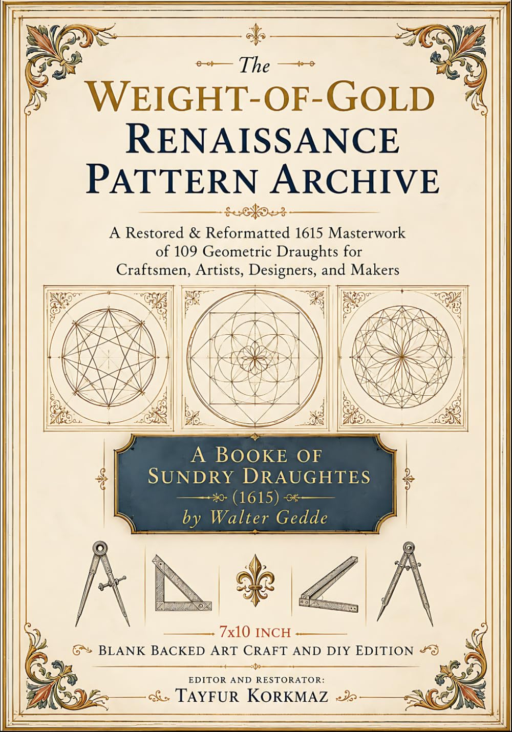 The Weight-of-Gold Renaissance Pattern Archive: A Restored & Reformatted 1615 Masterwork of 109 Geometric Draughts for Craftsmen, Artists, Designers, ... (1615) (Library of Gothic Window Traceries)