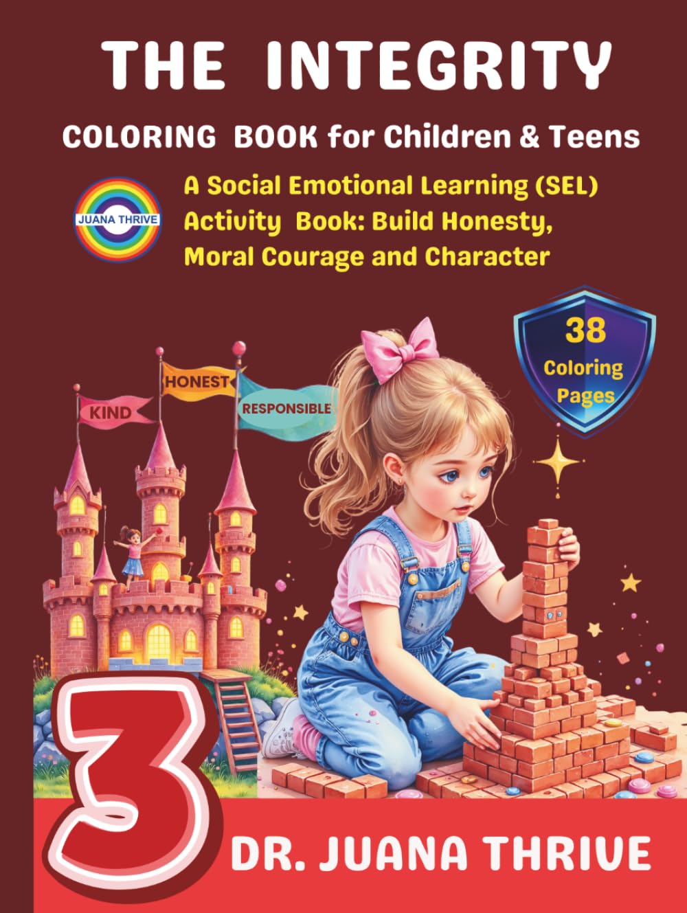 The Integrity Coloring Book for Children and Teens: A Social Emotional Learning (SEL) Activity Book: Build Honesty, Moral Courage and Character 3 (Dr. ... Character Building Coloring Book Collection)
