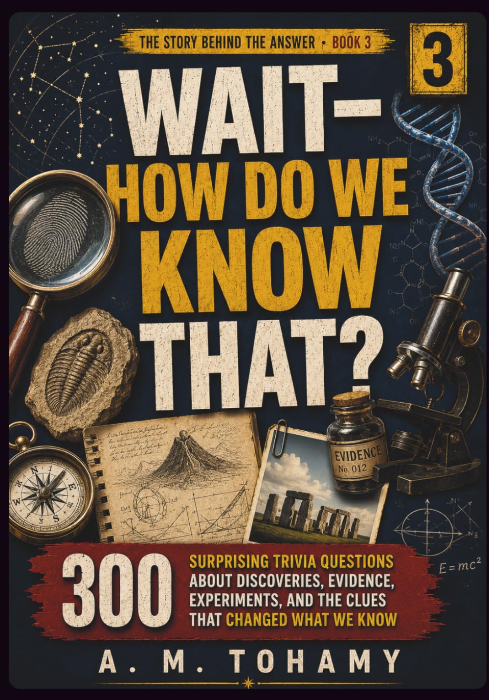 Wait—How Do We Know That?: 300 Surprising Trivia Questions About Discoveries, Evidence, Experiments, and the Clues That Changed What We Know (The Story Behind the Answer)