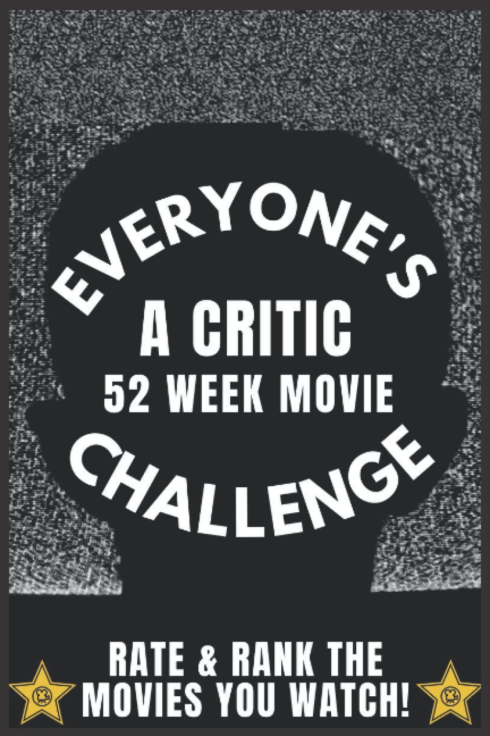 Everyone's A Movie Critic: 52 Week Challenge For Movie Lovers, Film Buffs & Movie Critics| Record and Rank Your Favorite Movies with our Personal Review Movie Log book| 6 x 9 Movie Critic Notebook