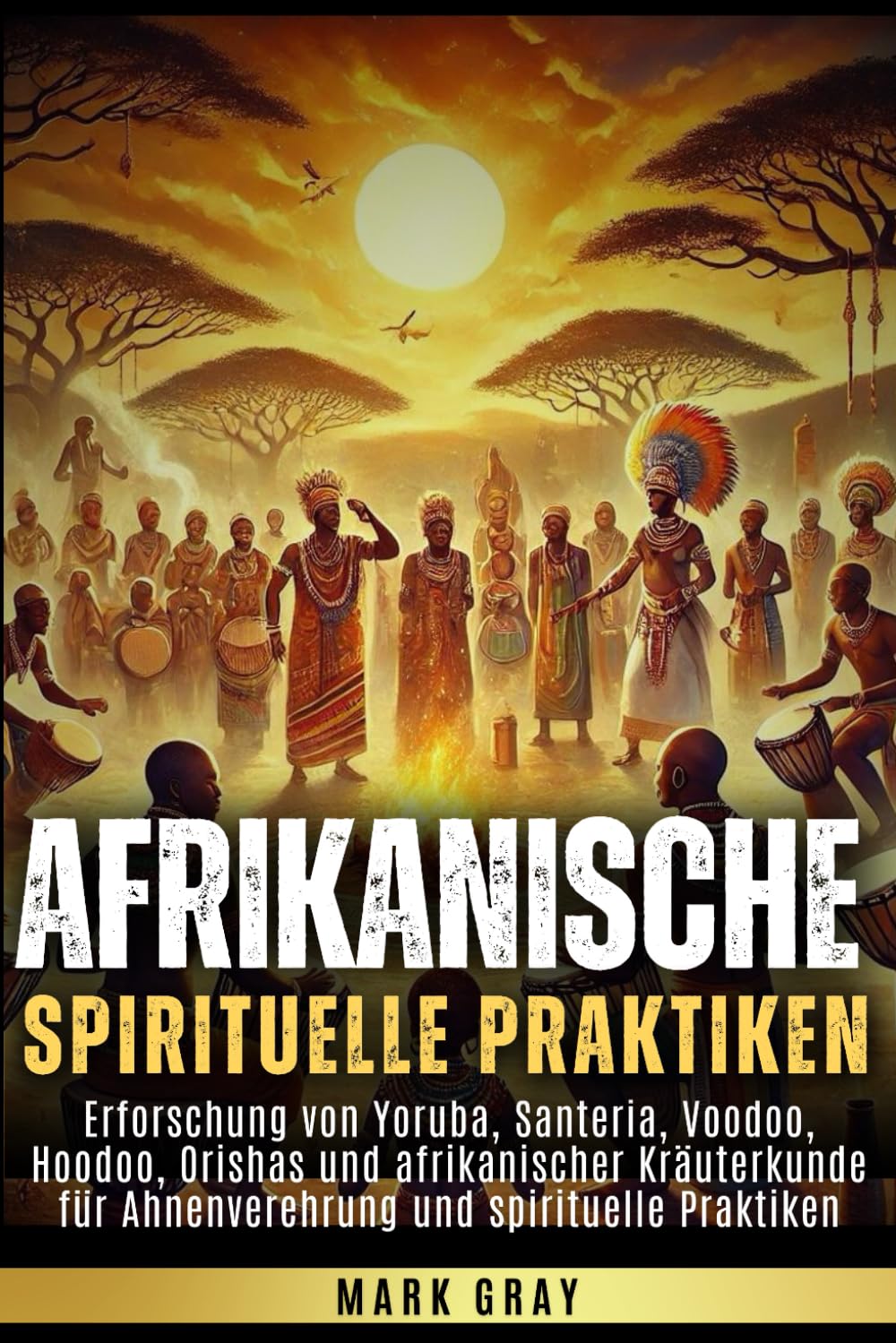 Afrikanische spirituelle Praktiken: Erforschung von Yoruba, Santeria, Voodoo, Hoodoo, Orishas und afrikanischer Kräuterkunde für Ahnenverehrung und ... fr Ahnenverehrung und spirituelle Praktiken