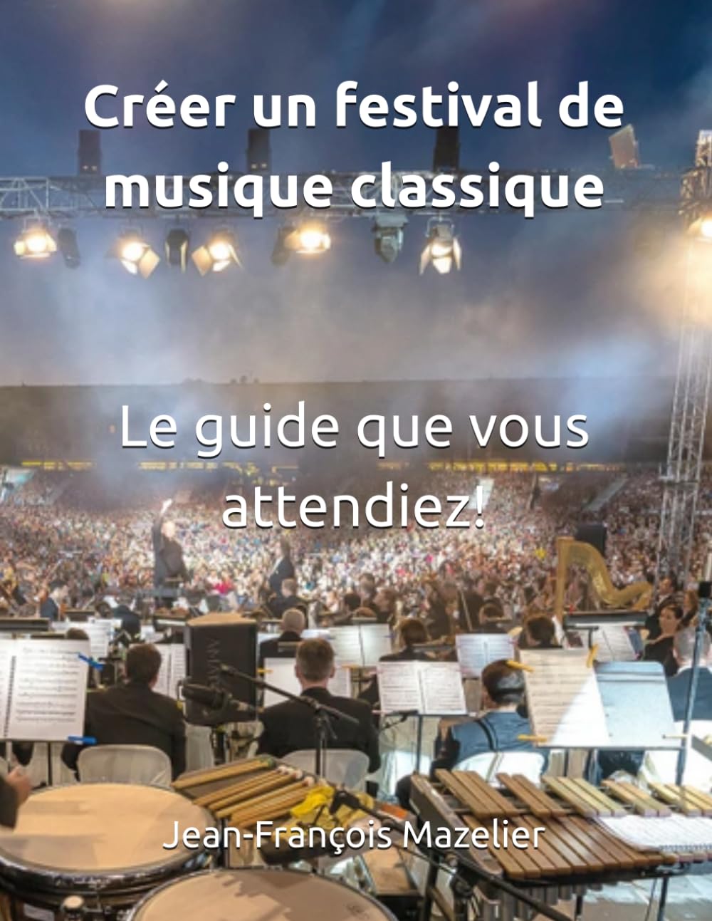 Créer un festival de musique classique: Le guide pratique que vous attendiez! (Apprécier la musique classique)