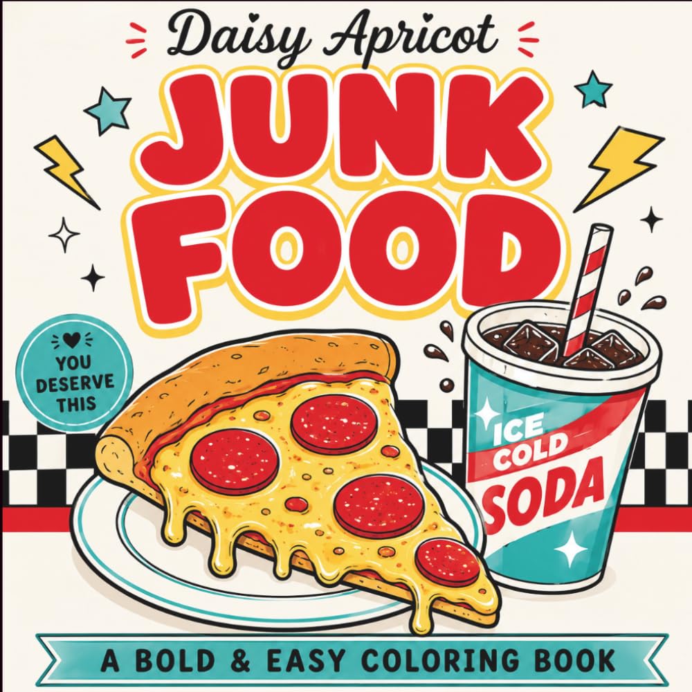 Junk Food: A Bold & Easy Coloring Book of Pizza, Burgers, Fries, Ice Cream & Sweet Treats (Daisy Apricot)