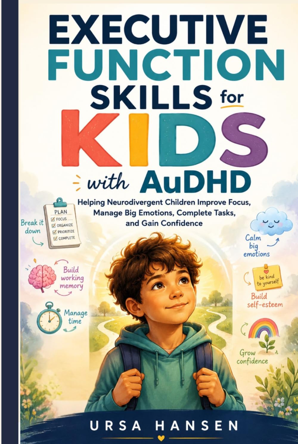 Executive Function Skills for KIDS with AuDHD: Helping Neurodivergent Children Improve Focus, Manage Big Emotions, Complete Tasks, and Gain Confidence