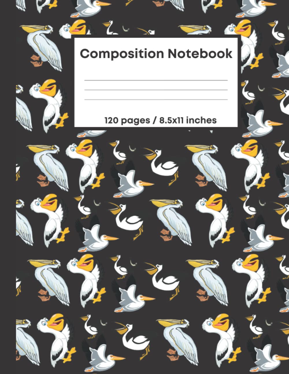 Pelican Composition Notebook: Pelican Lovers Blank Lined Notebook Journal/Cute and Funny College Rulled Paper Notebook/The Perfect Gift for Both Students and Teachers.
