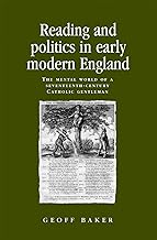 Reading and politics in early modern England: The mental world of a seventeenth-century Catholic gentleman (Politics, Culture and Society in Early Modern Britain)