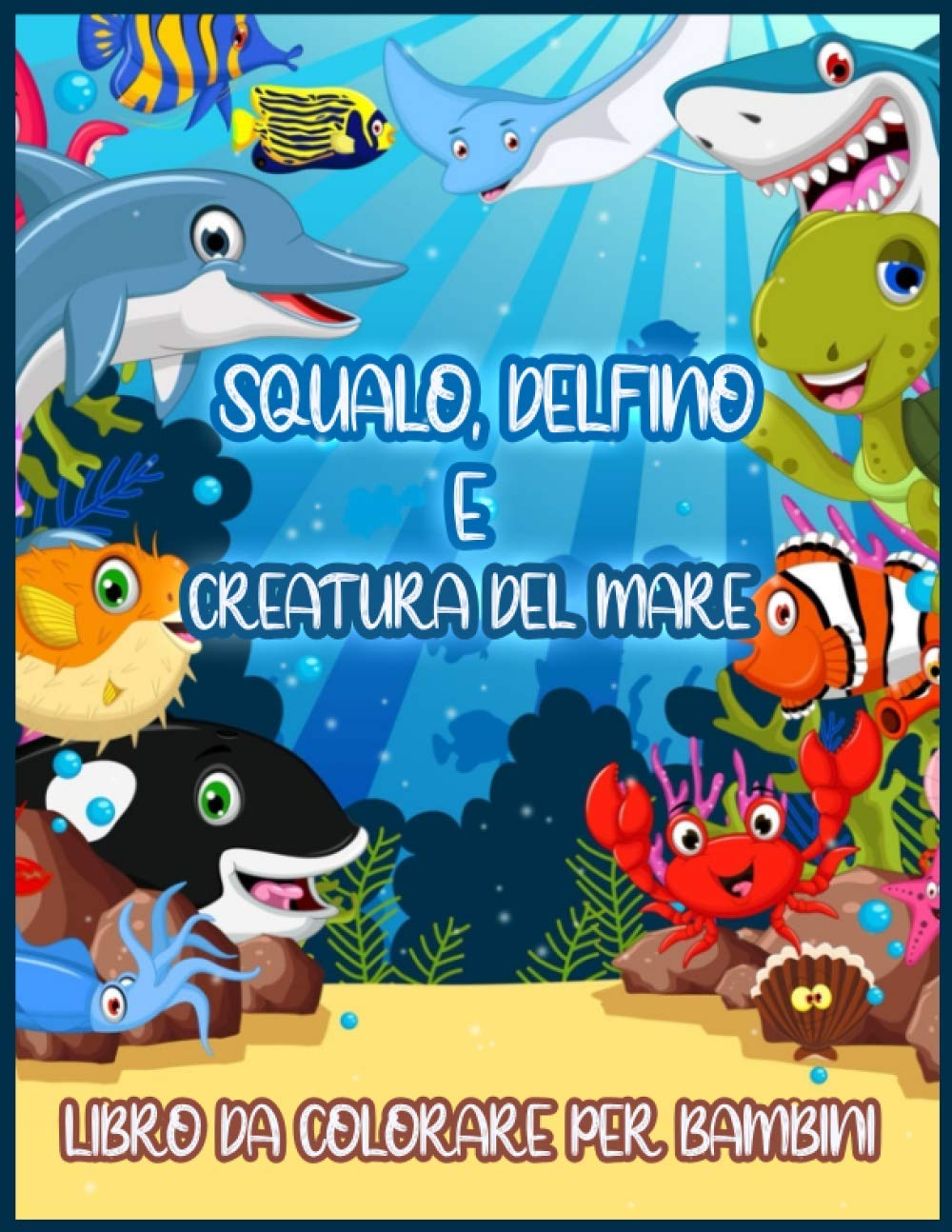Squalo, Delfino E Creatura Del Mare: Un Magico Libro da Colorare Subacqueo per Ragazzi e Ragazze (Libro da Colorare per Bambini)