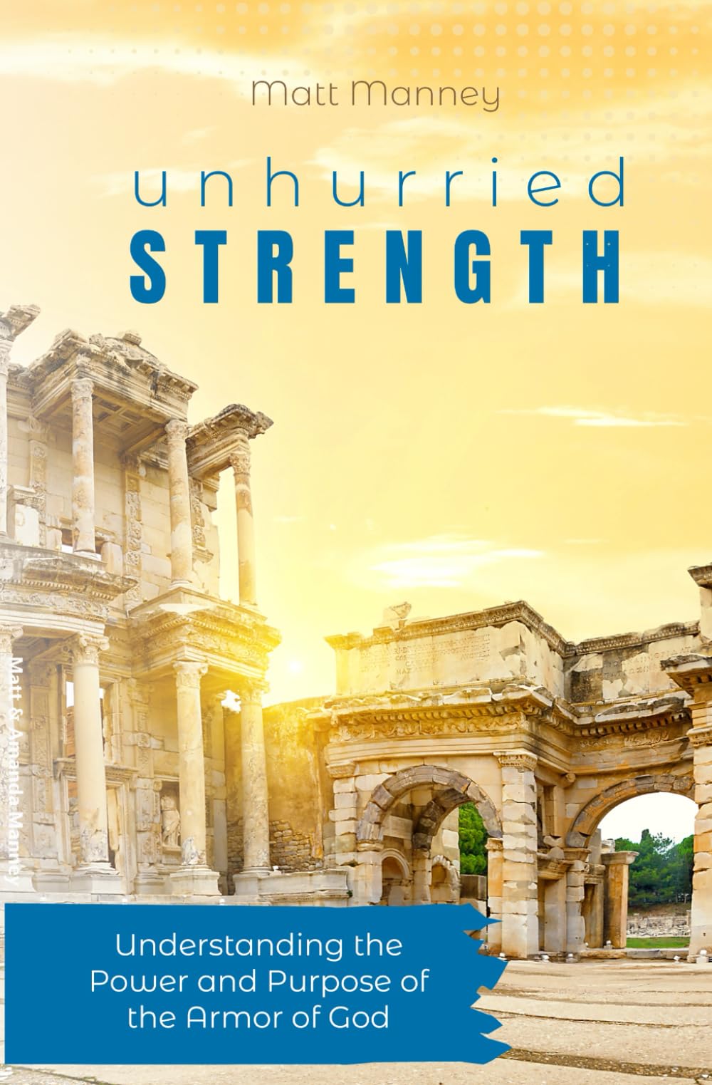 Unhurried Strength: Understanding the Power and Purpose of the Armor of God (A 30-Day Devotional)