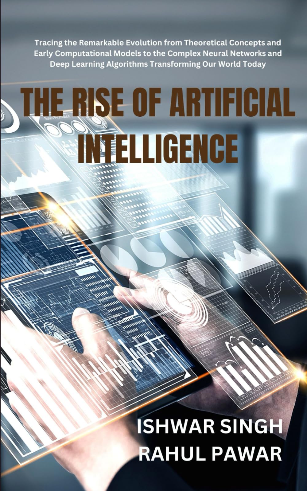 The Rise of Artificial Intelligence: Tracing the Remarkable Evolution from Theoretical Concepts and Early Computational Models to the Complex Neural ... Algorithms Transforming Our World Today