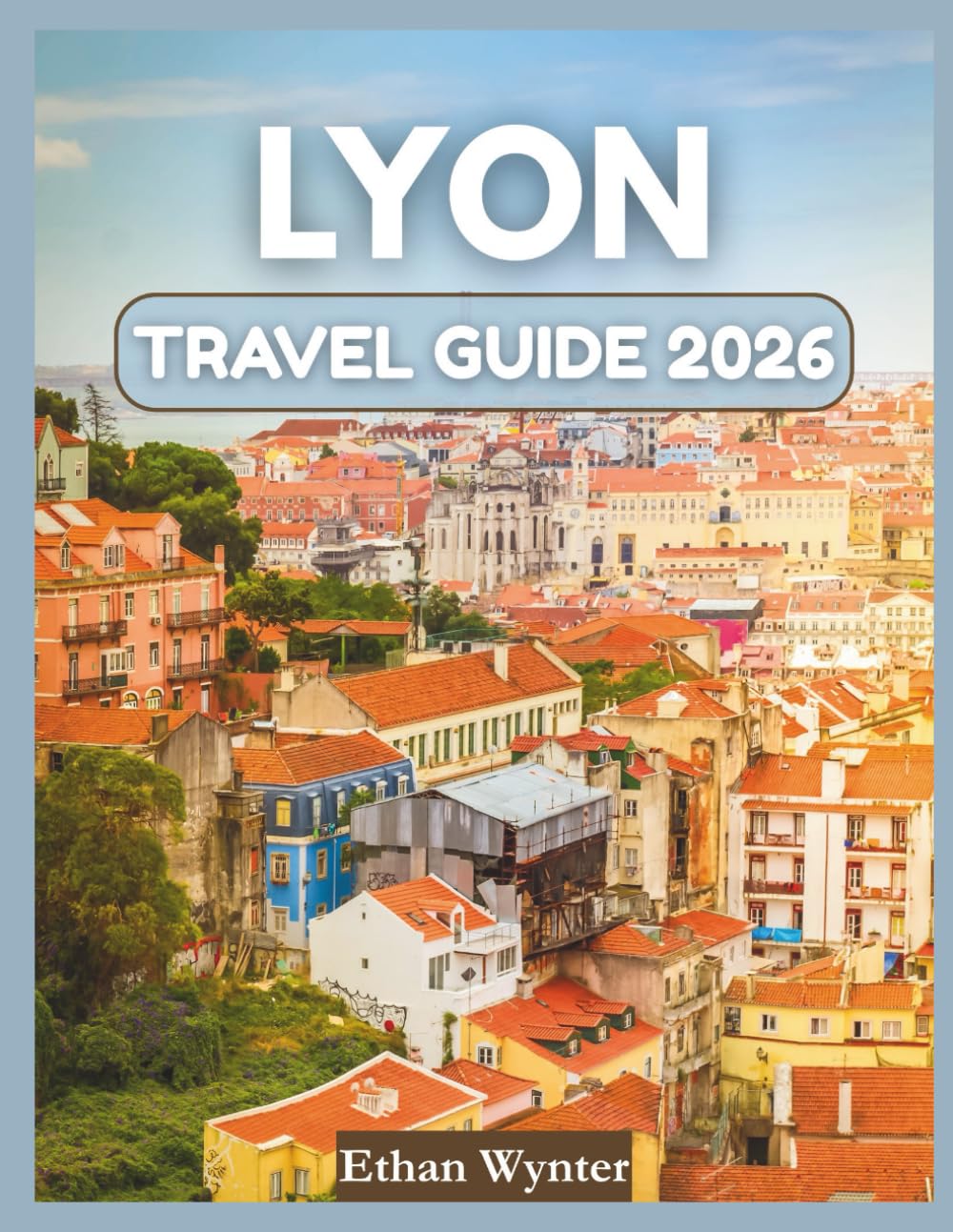 Lyon Travel Guide 2026: "Local Cuisine, Hidden Gems, Culture"