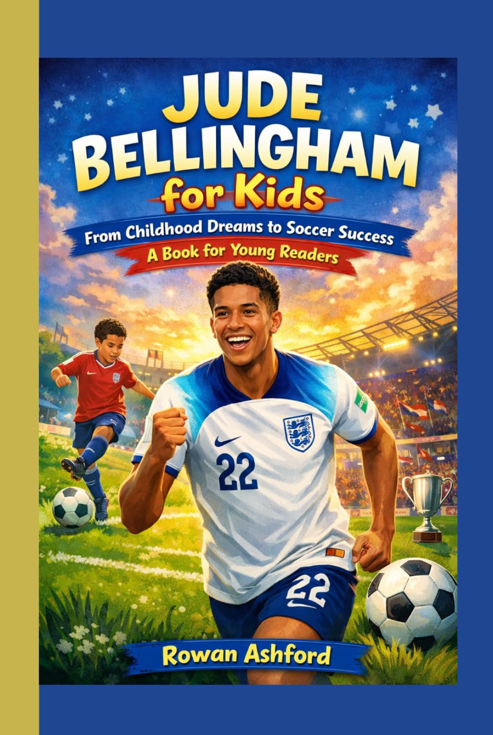 JUDE BELLINGHAM FOR KIDS: From Childhood Dreams to Soccer Success — A Book for Young Readers