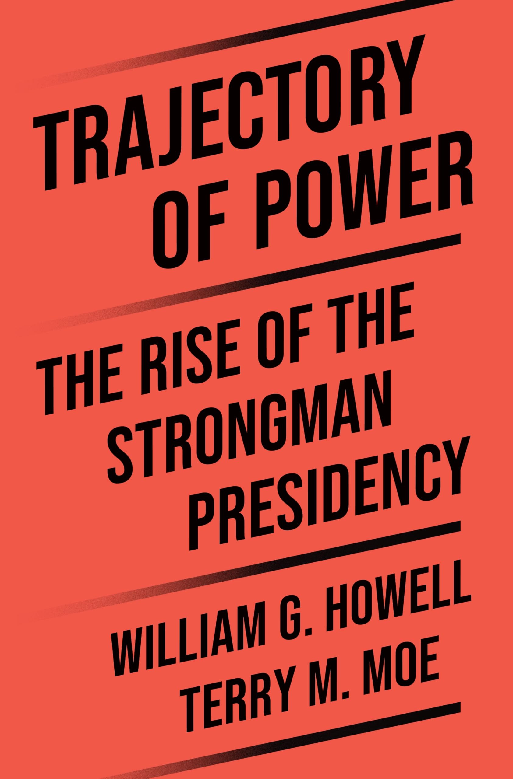 Trajectory of Power by William G. Howell, Terry M. Moe - 9780691276175