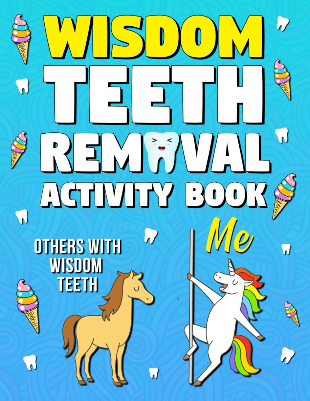Wisdom Teeth Removal Activity Book: Funny Wisdom Teeth Surgery Gift for Recovery with Engaging Activities and Relaxing Coloring Pages