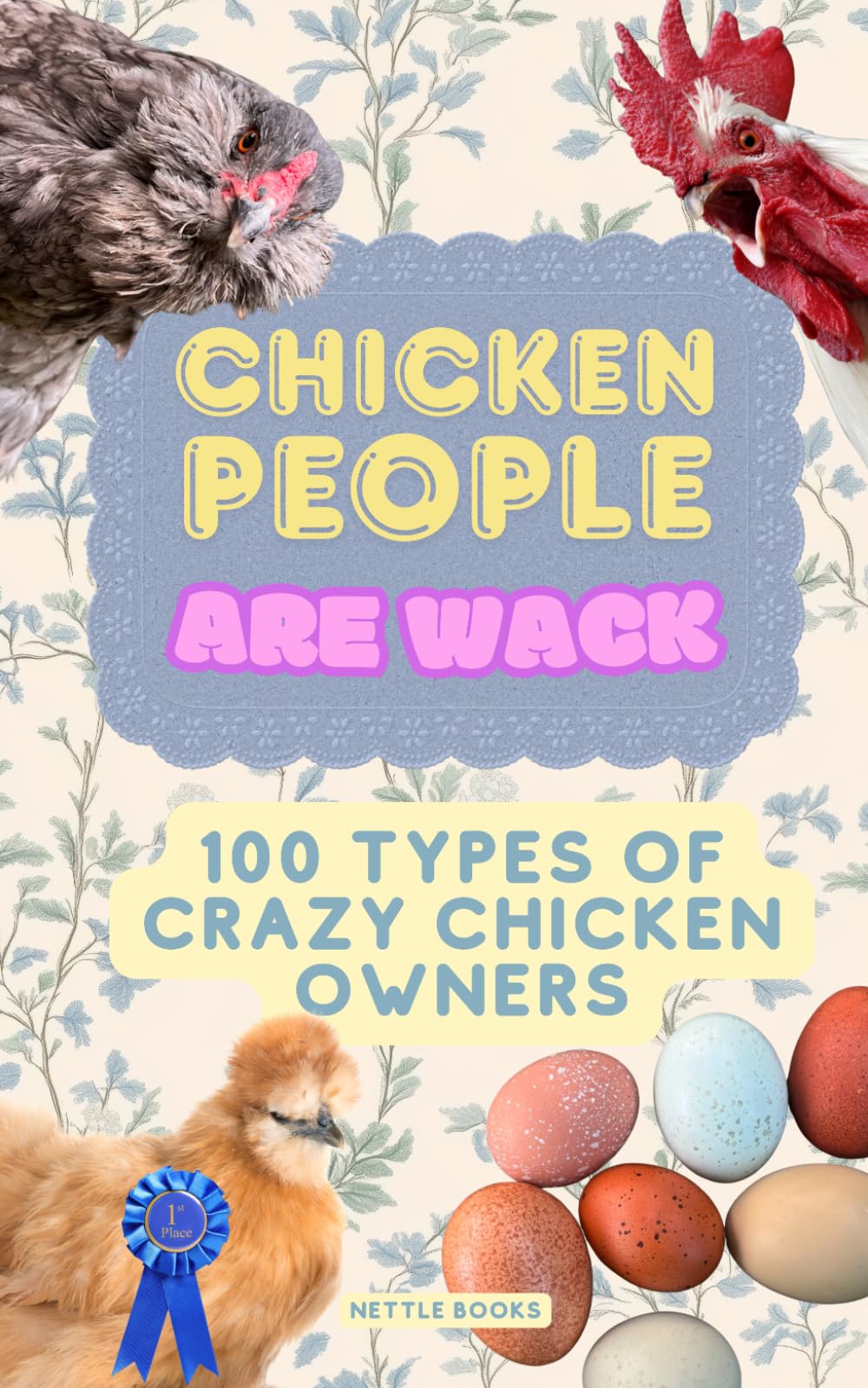 CHICKEN PEOPLE ARE WACK | 100 Types of Crazy Backyard Chicken Owners: A Hilarious Roast of Backyard Chicken Owners, Chicken Math, Rooster Drama, Coop Chaos, and Feathered Delusion