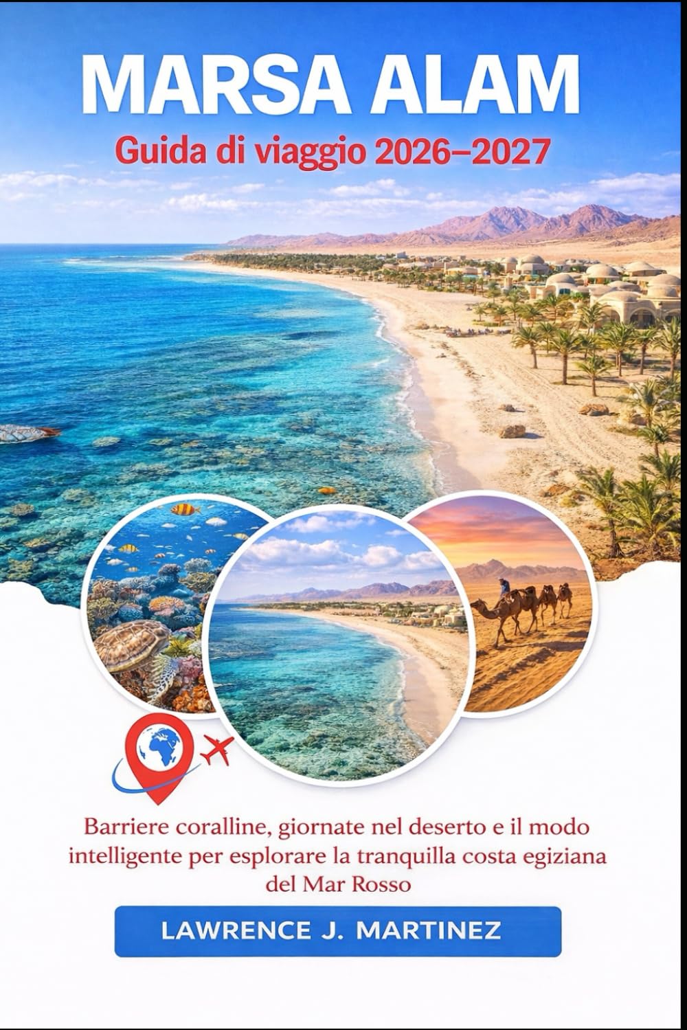 MARSA ALAM Guida di viaggio 2026-2027: Barriere coralline, giornate nel deserto e il modo intelligente per esplorare la tranquilla costa egiziana del Mar Rosso