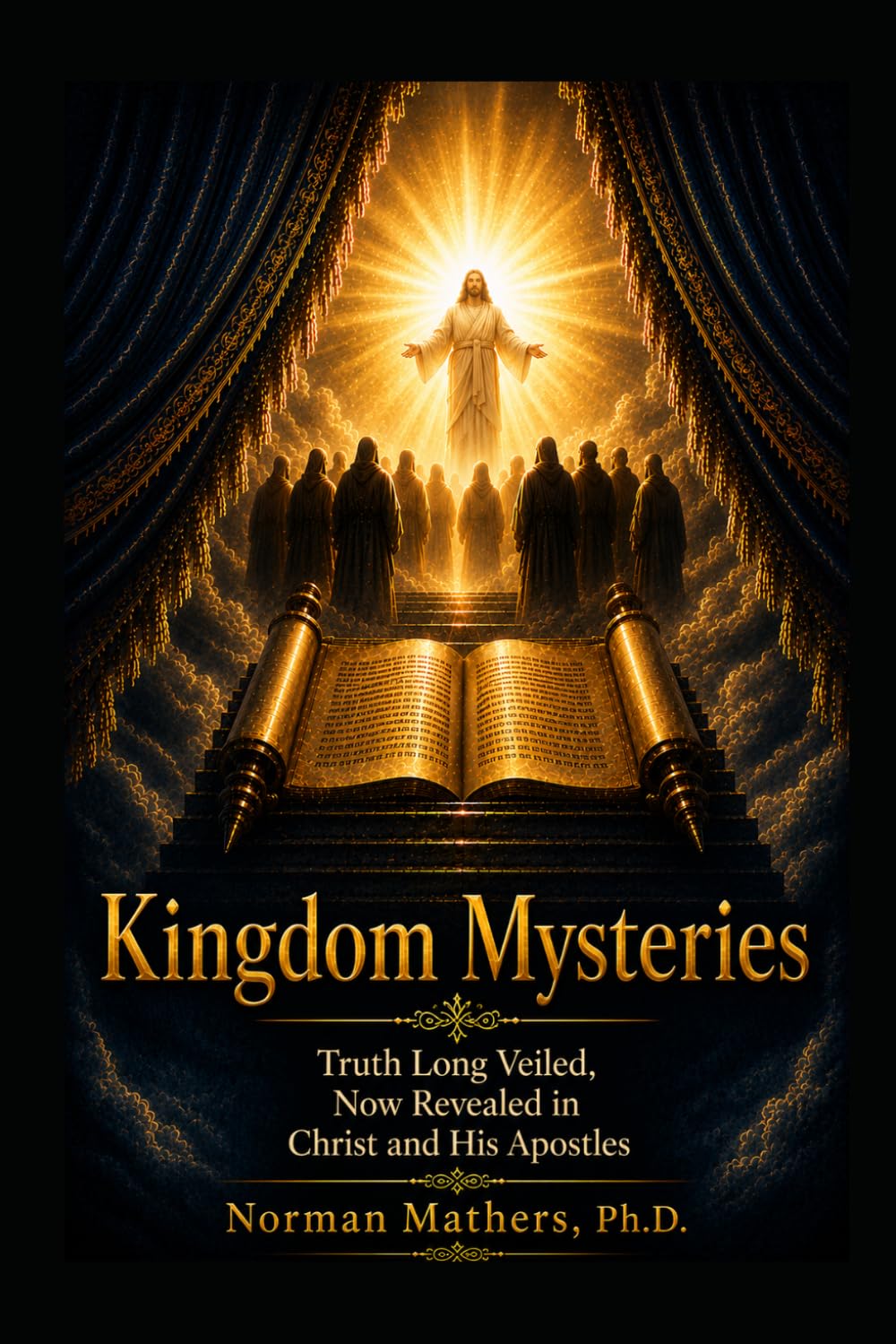 KINGDOM MYSTERIES: Truths Long Veiled Now Revealed