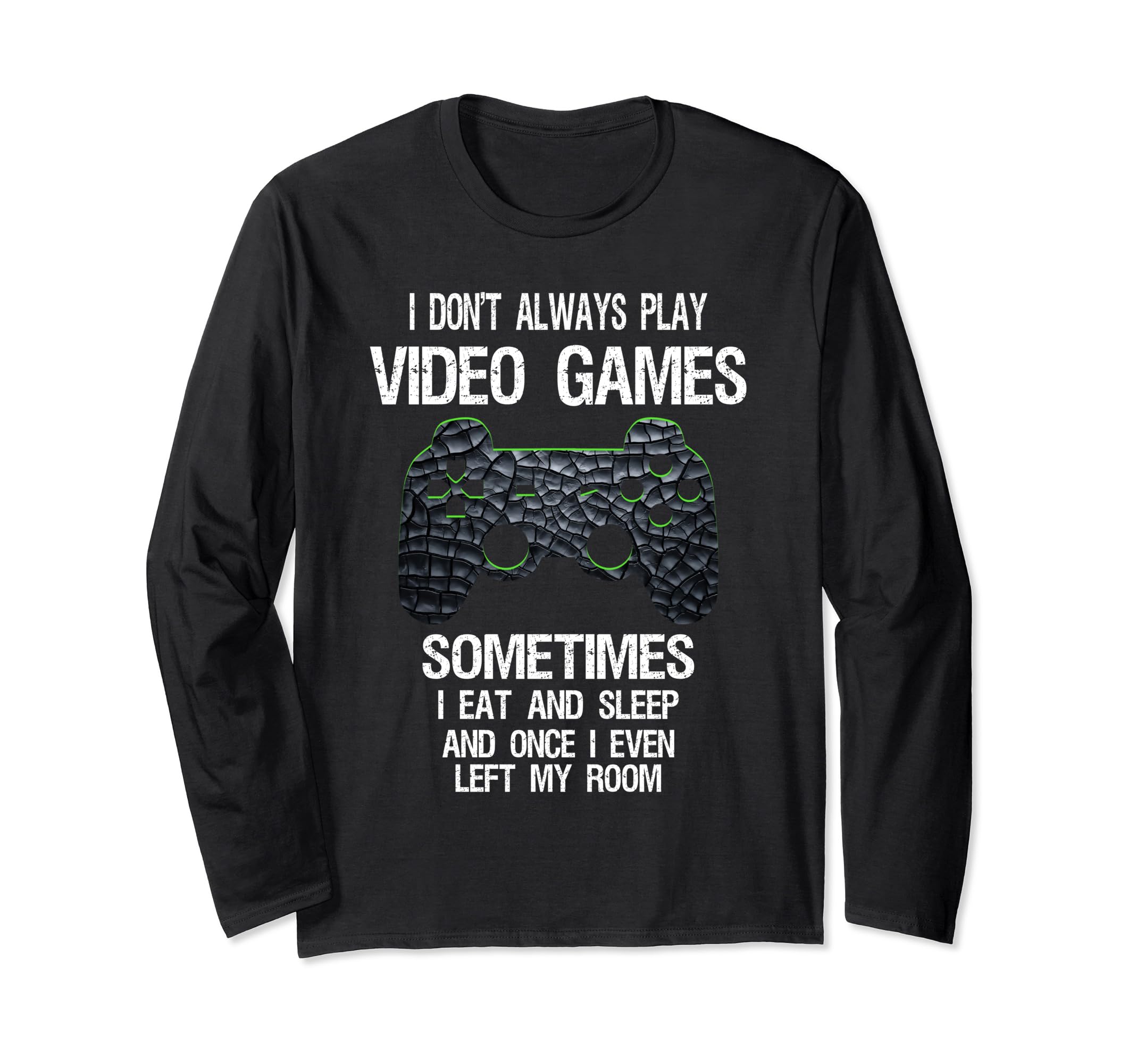 I Don't Always Play Video Games Funny Gamer Long Sleeve T-Shirt
