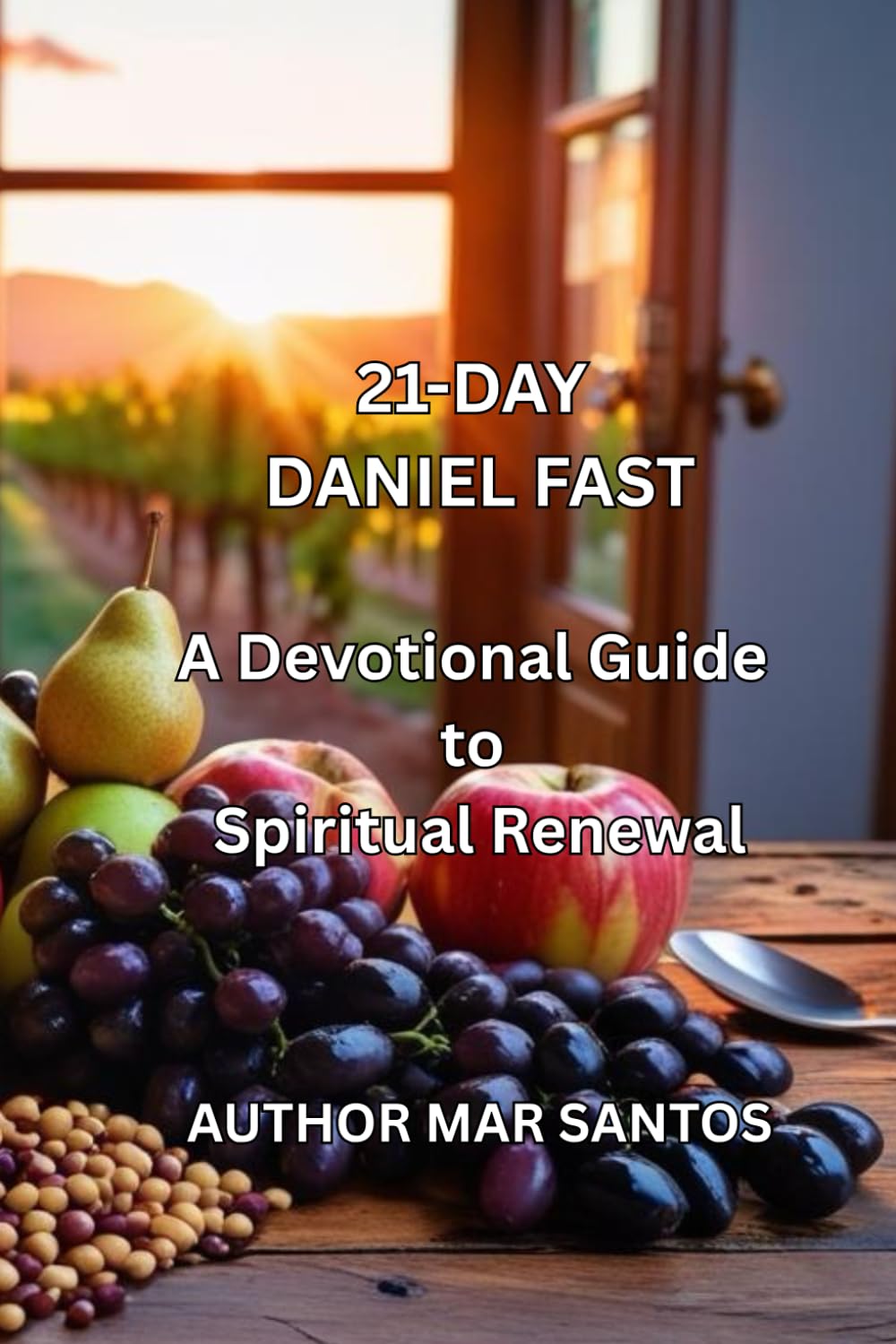 21-DAY DANIEL FAST: A Devotional Guide to Spiritual Renewal