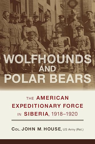 Wolfhounds and Polar Bears: The American Expeditionary Force in Siberia, 1918–1920