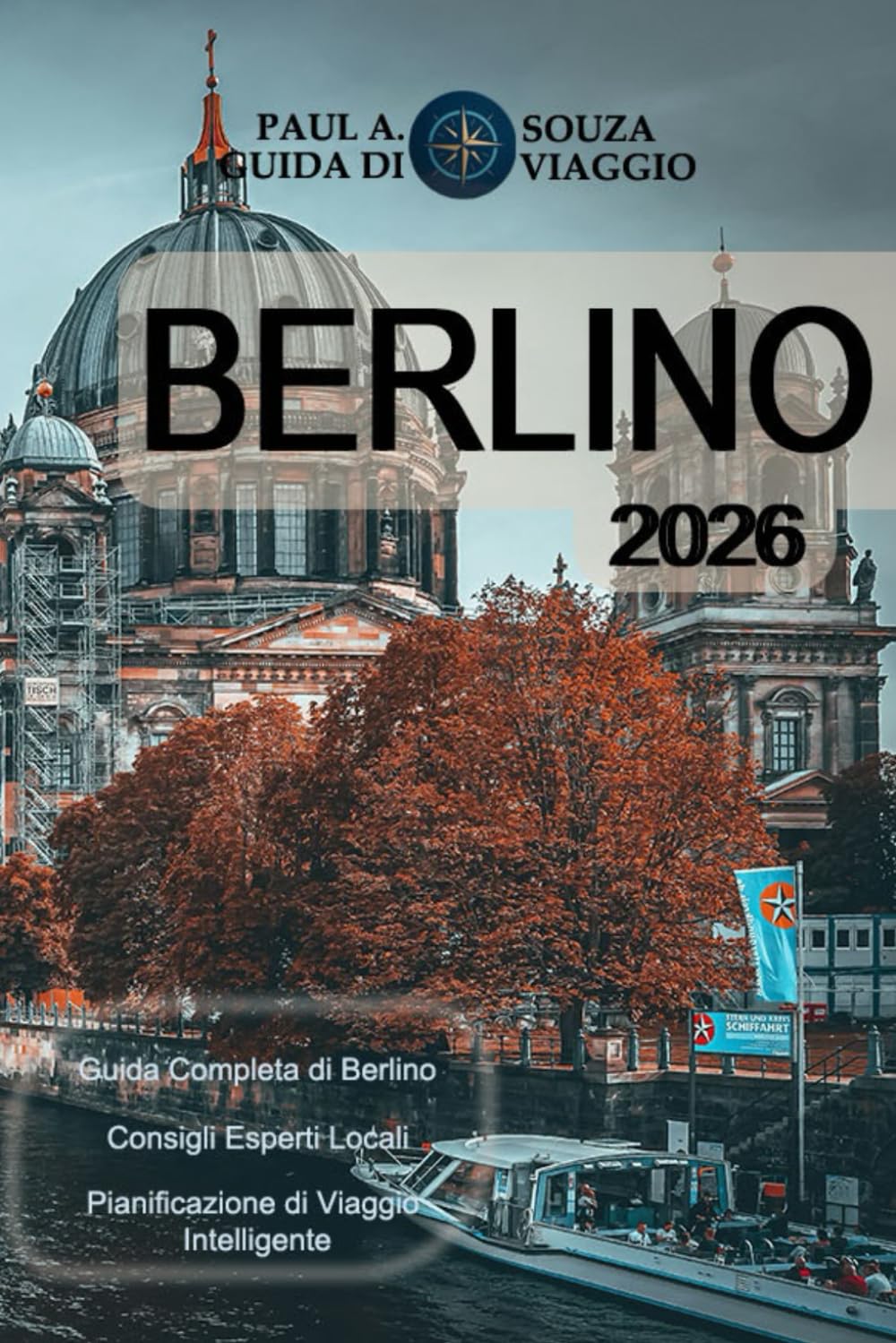 BERLINO GUIDA DI VIAGGIO 2026: Un manuale completo per punti di riferimento, quartieri, cultura, cucina, trasporti pubblici e itinerari intelligenti