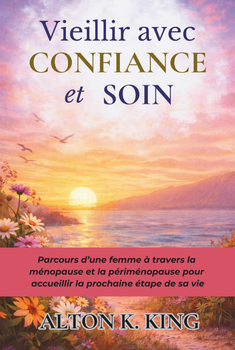 Vieillir avec Confiance et Soin: Parcours d’une femme à travers la ménopause et la périménopause pour accueillir la prochaine étape de sa vie