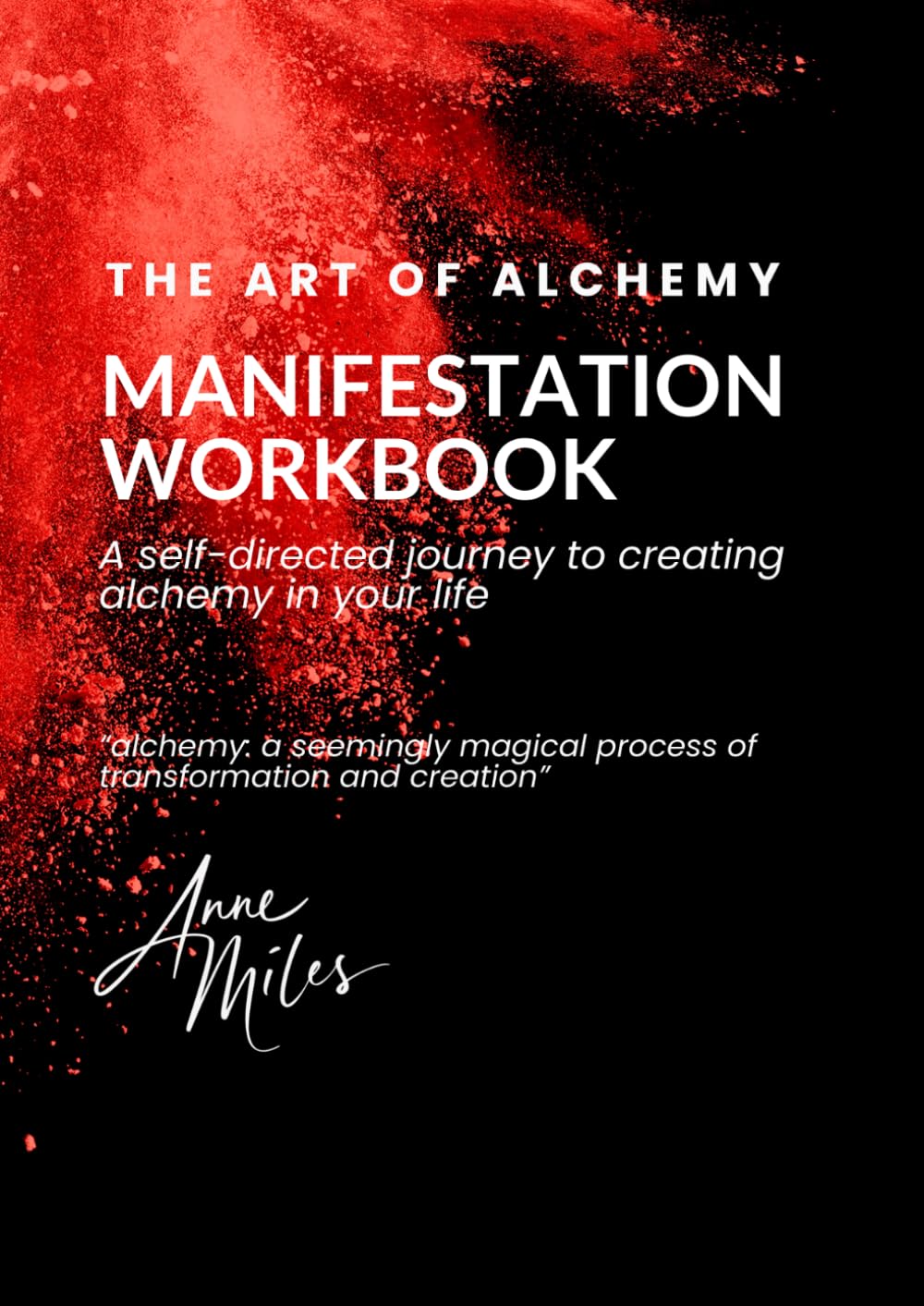 The Art of Alchemy Manifestation Workbook: A Self-Guided Journey To Creating Alchemy In Your Life