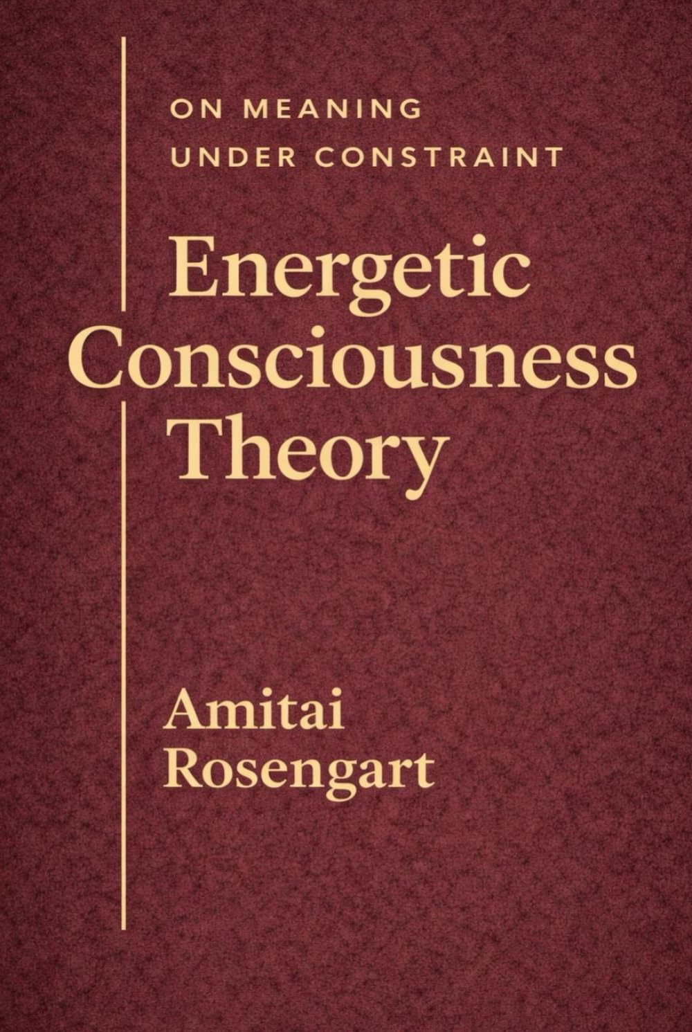 Energetic Consciousness Theory - Volume III: On Meaning Under Constraint