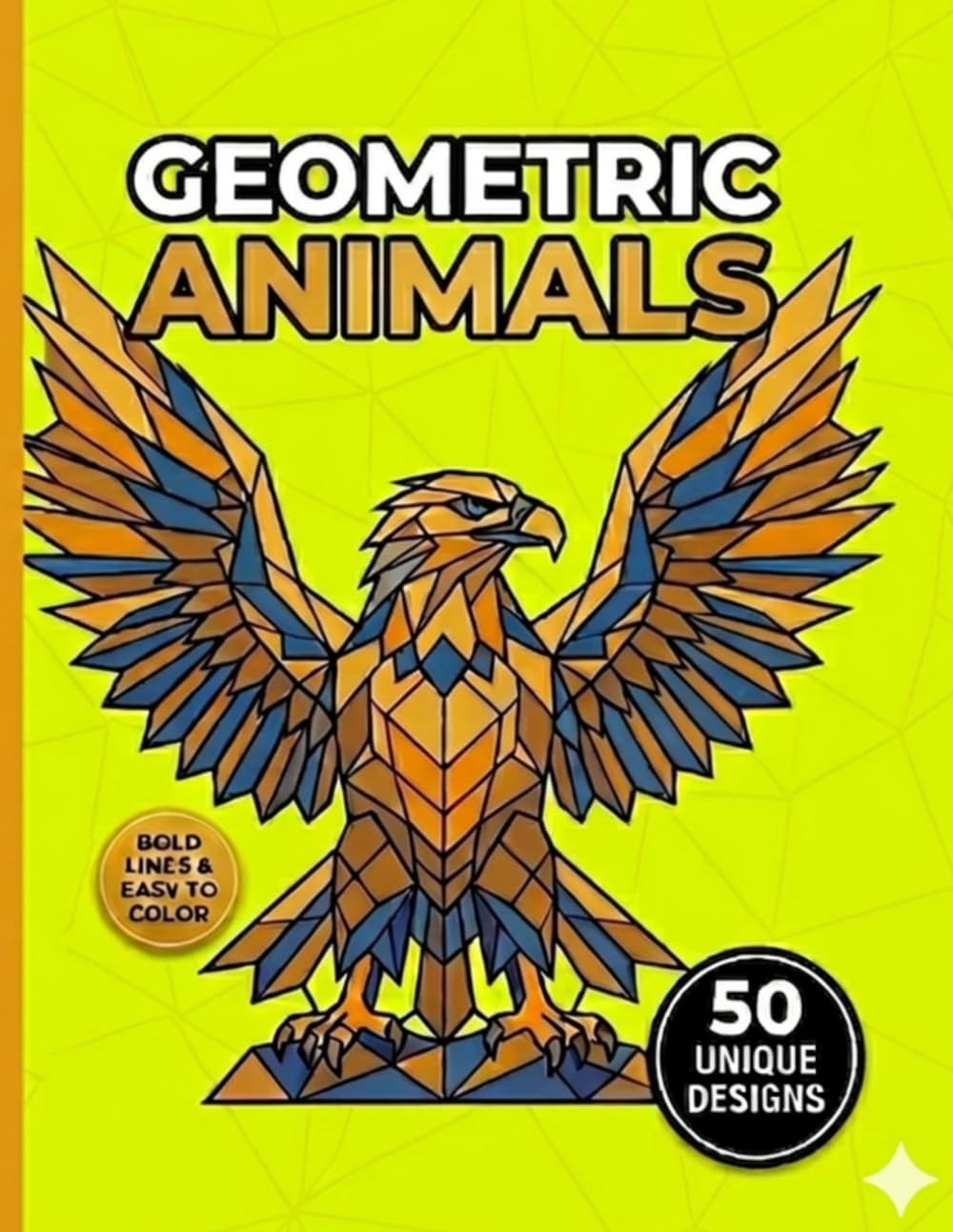 Geometric Animals: 50 Bold Low-Poly Coloring Designs for Creative Kids and Adults