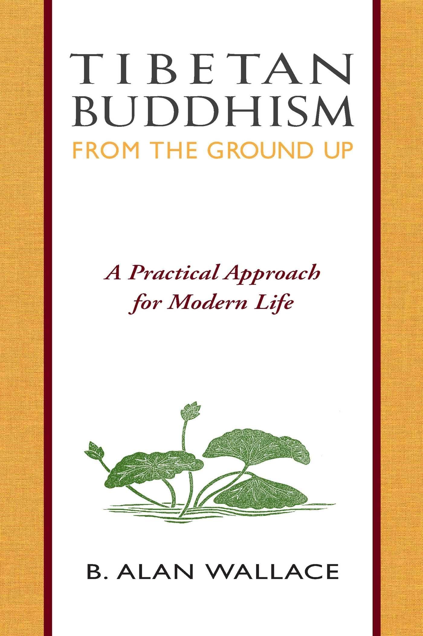 Tibetan Buddhism From The Ground Up: A Practical Approach for Modern Life Paperback – Import, 9 October 1993