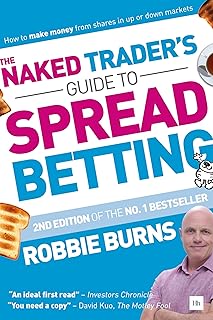 The Naked Trader's Guide to Spread Betting: How to Make Money from Shares in Up or Down Markets