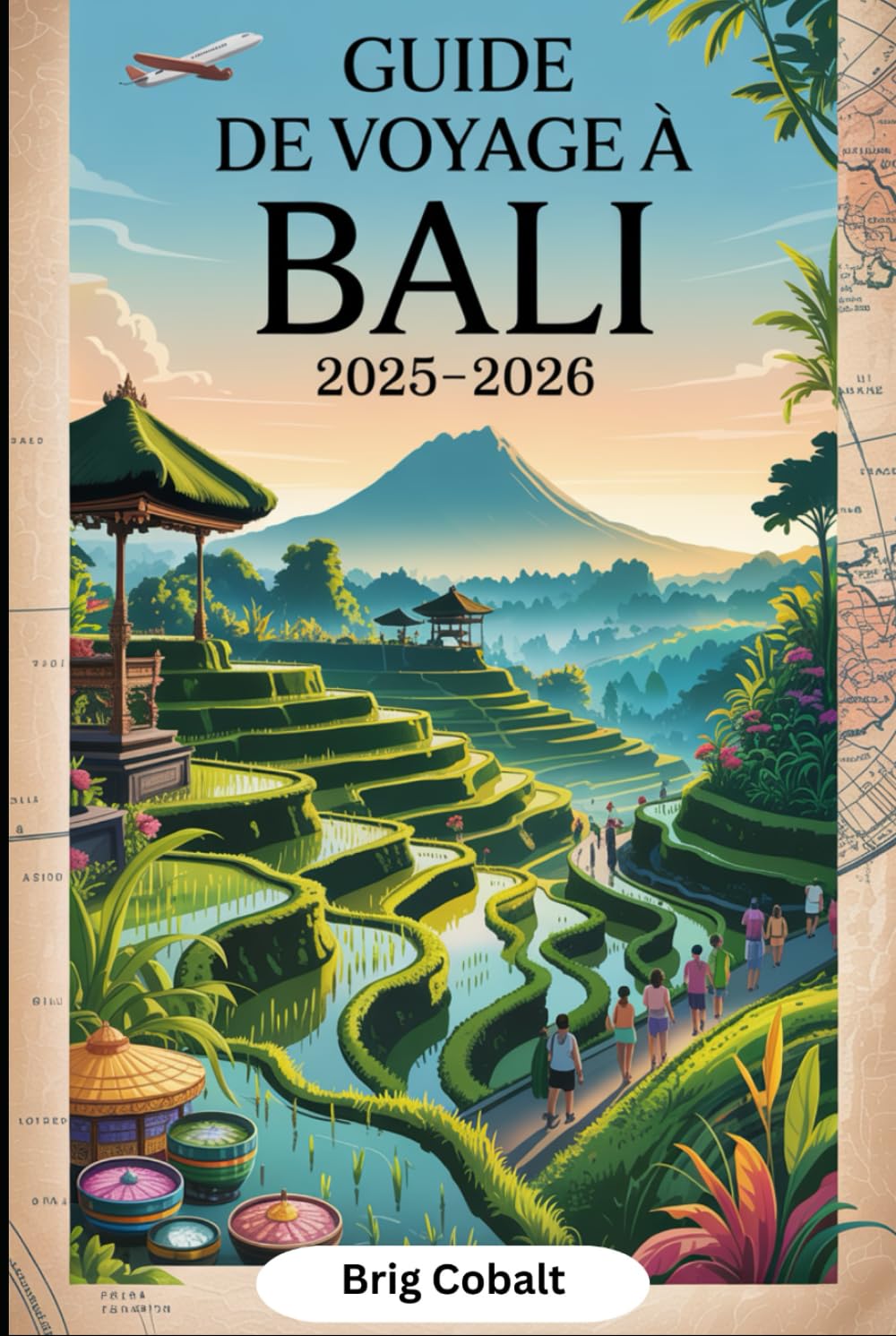 Guide de voyage à Bali 2025-2026: Un livre détaillé et pratique pour découvrir le meilleur de Bali - de la sérénité de la jungle d'Ubud, des rizières ... au temple d'Uluwatu (French Edition)