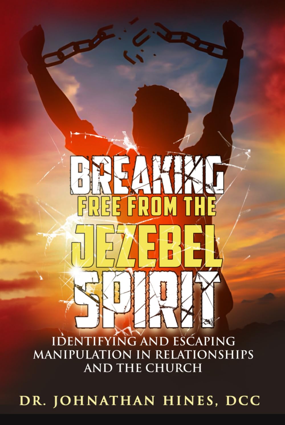 BREAKING FREE FROM THE JEZEBEL SPIRIT: Identifying and Escaping Manipulation in Relationships and the Church (The Breaking Free Collection)
