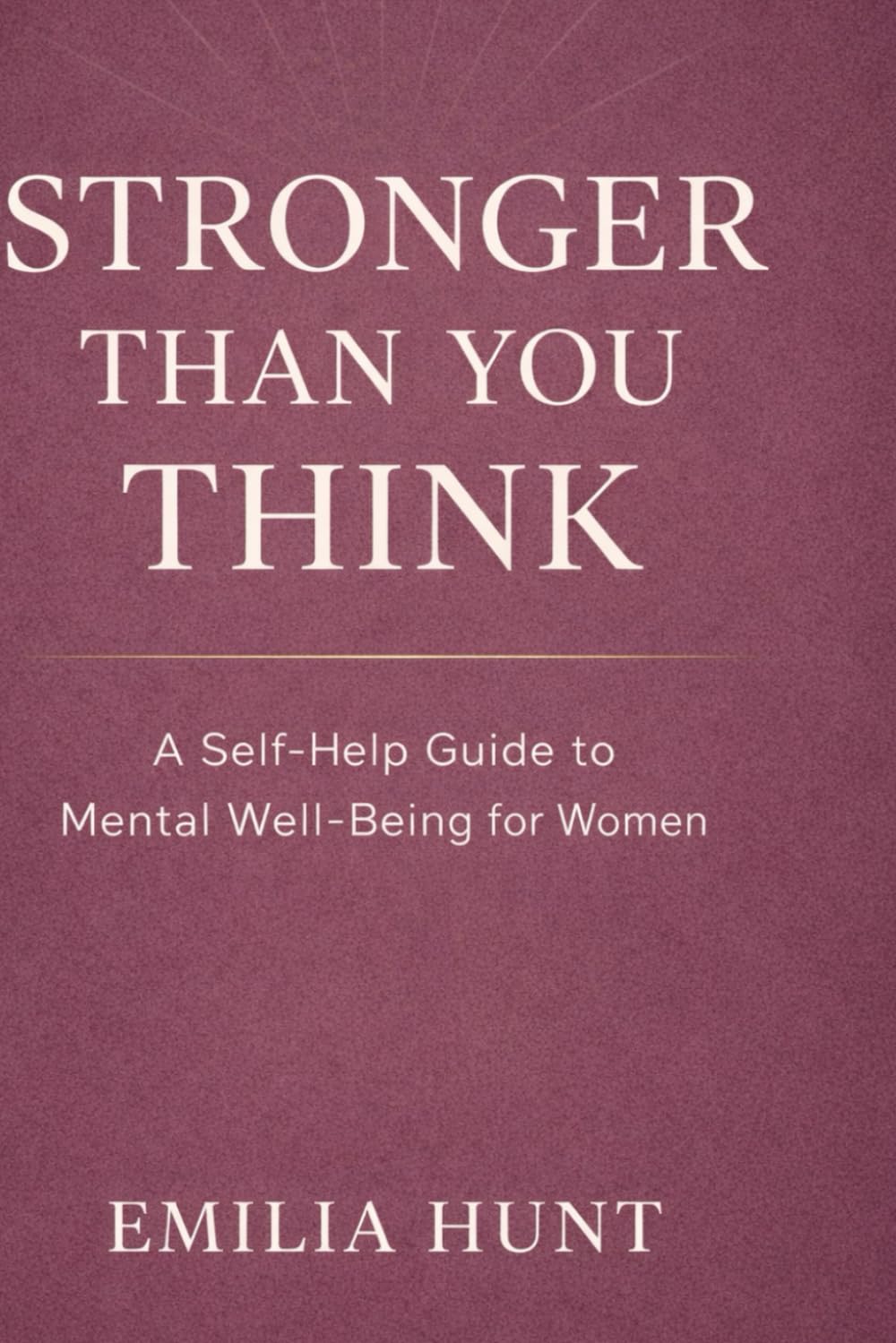 Stronger Than You Think: A Self-Help Guide to Mental Well-being for Women
