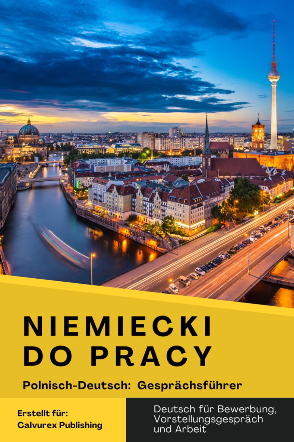 Deutsch für Bewerbung und Arbeit – Niemiecki do pracy: Deutsch–Polnischer Gesprächsführer mit Dialogen für Vorstellungsgespräch, Bewerbung, Arbeitsvertrag und Berufsalltag in Deutschland