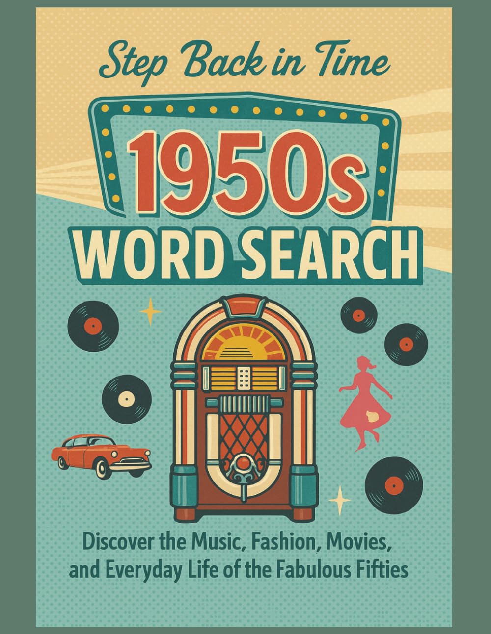1950s Word Search, Step Back in Time Large Puzzle Book: Discover the Music, Fashion, Movies, and Everyday Life of the Fabulous Fifties (Step Back in Time Word Search Series)