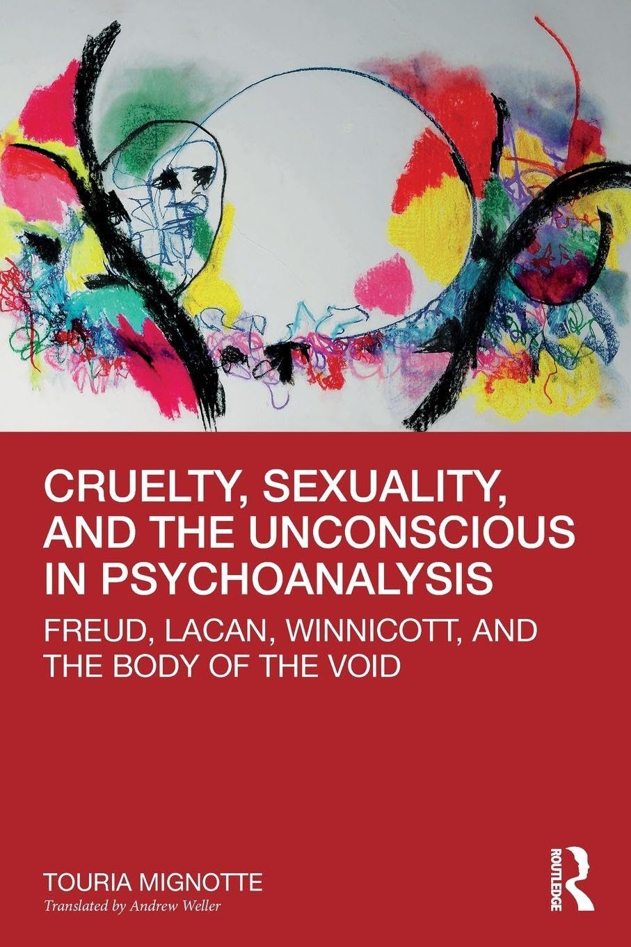 Cruelty, Sexuality, and the Unconscious in Psychoanalysis: Freud, Lacan, Winnicott, and the Body of the Void